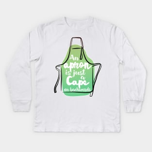 An Apron is Just A Cape On Backwards Kids Long Sleeve T-Shirt